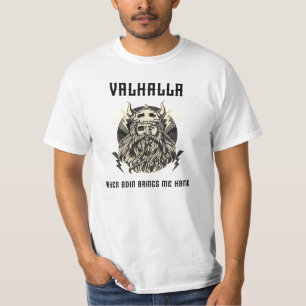 Valhalla When Odin me home T-Shirt