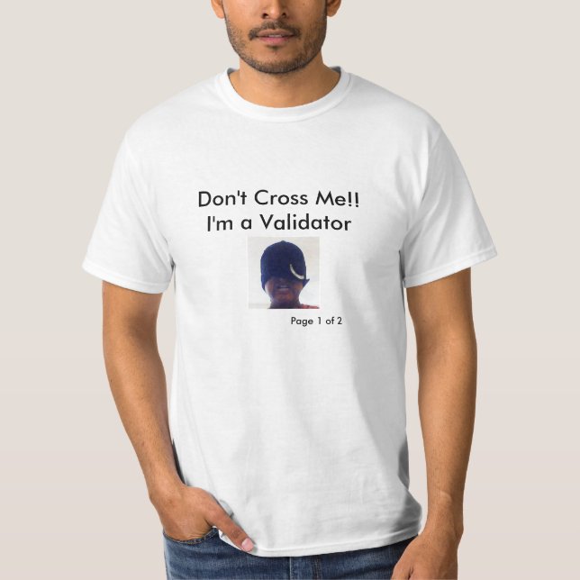 Validation Gag T-Shirt. Don't Cross the Validator T-Shirt (Front)