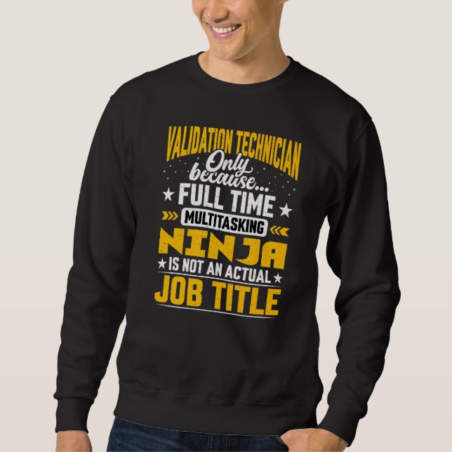 Validation Technician Job Title   Validation Engin Sweatshirt (Front)
