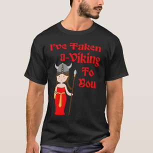 Valkyrie I've Taken a Viking to you Shieldmaiden V T-Shirt