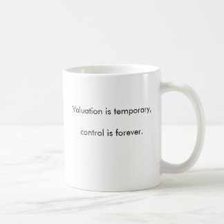 Valuation is temporary, control is forever. coffee mug