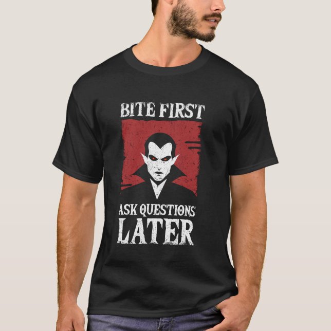 Vampire Bite First Ask Questions Later Gothic Horr T-Shirt (Front)