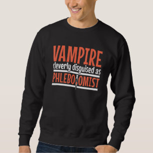 Vampire disguised as Phlebotomist Phlebotomy Techn Sweatshirt