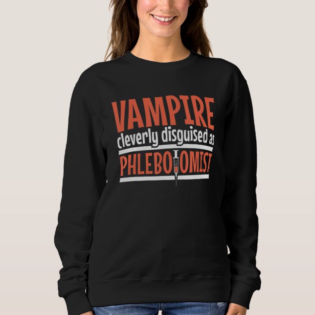 Vampire disguised as Phlebotomist Phlebotomy Techn Sweatshirt (Front)