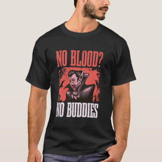 Vampire No Blood No Buddies Gothic Horror Hallowee T-Shirt