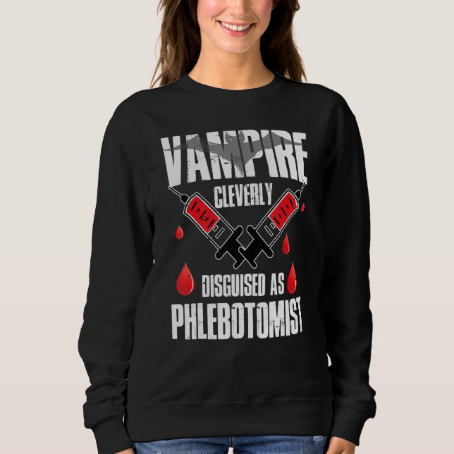 Vampire  Phlebotomy Phlebotomist Technician Nurse  Sweatshirt (Front)