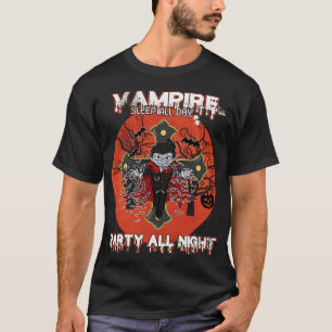 vampire, sleep all day, party all night T-Shirt