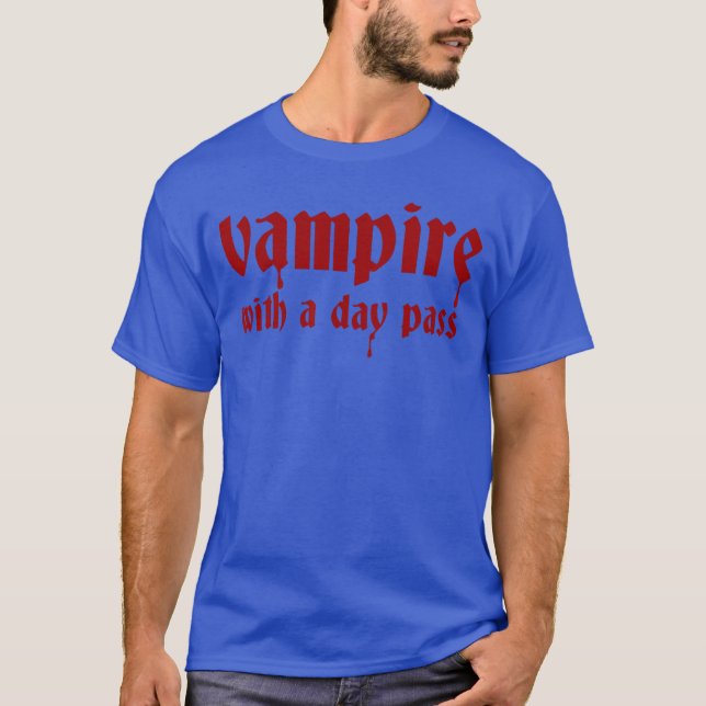 Vampire With a Day Pass Funny Horror Goth Vampire  T-Shirt (Front)