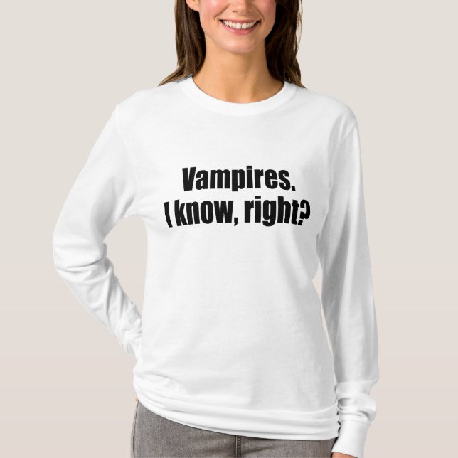 Vampires. I know, right? T-Shirt (Front)