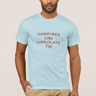 Vampires like chocolate too T-Shirt