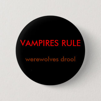 VAMPIRES RULE, werewolves drool 6 Cm Round Badge