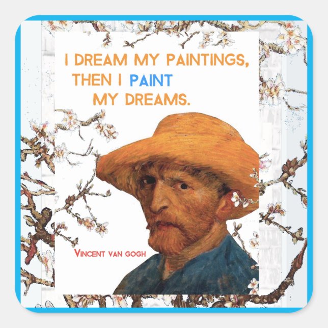 Van Gogh quote, I Dream My Paintings, Square Sticker (Front)
