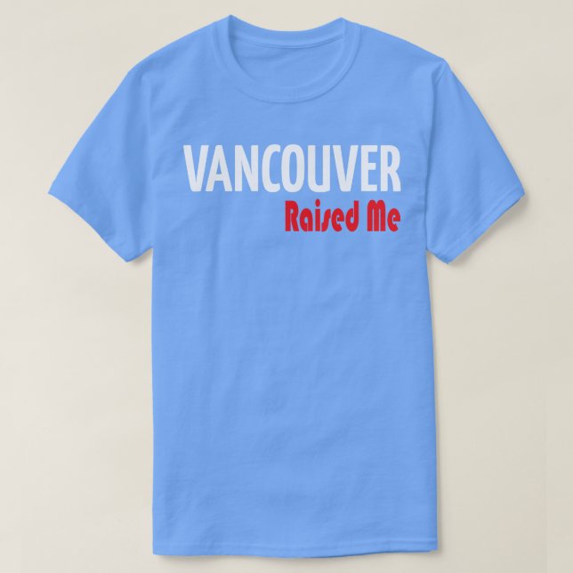 Vancouver Raised Me T-Shirt (Design Front)