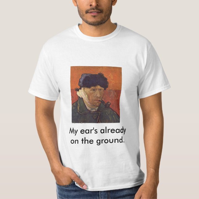 vangogh, My ear's already on the ground. T-Shirt (Front)