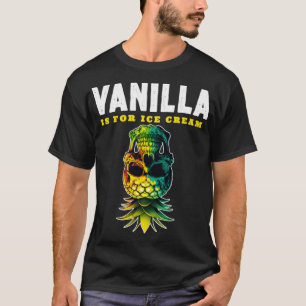 Vanilla is for Ice Cream T-Shirt