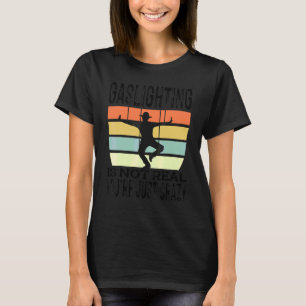 Vantage Gaslighting Is Not Real just Quote You're T-Shirt