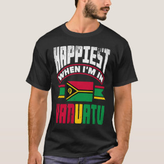 Vanuatu Vanuatuan Vanuatu Flag Happiest When Im In T-Shirt