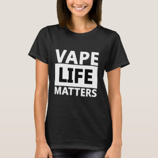 Vape Life Matters - Vaping Gear for Vape Mod & Jui T-Shirt