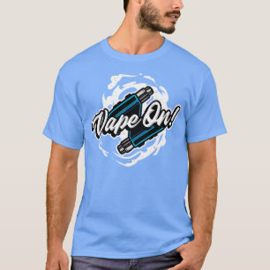 Vape On Vaping Lifestyle Vaper T-Shirt