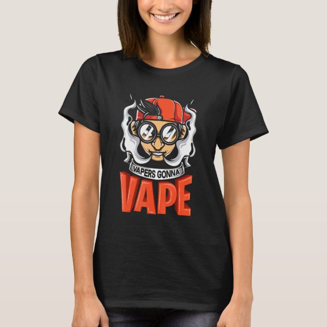 Vapers Gonna Vape Graphic T-Shirt (Front)