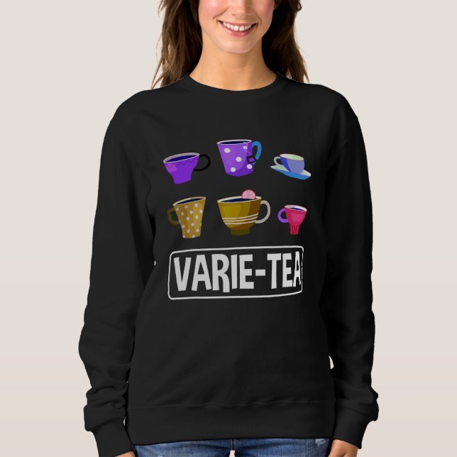 Varie Tea Graphic Tea Drinker Cup Of Tea Brewing T Sweatshirt (Front)