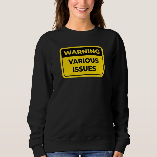 Various Issues Warning Sign Joke Humour Sweatshirt (Front)