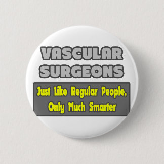 Vascular Surgeons ... Smarter 6 Cm Round Badge