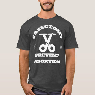 Vasectomies prevent abortion2 T-Shirt