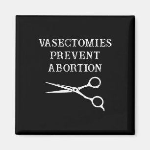 Vasectomies Prevent Abortion Feminist Roe V Wade Magnet