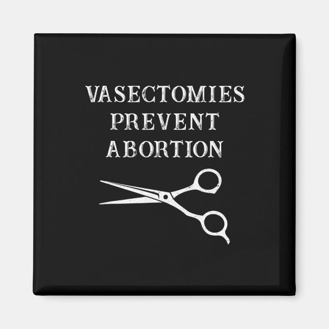 Vasectomies Prevent Abortion Feminist Roe V Wade  Magnet (Front)