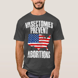 Vasectomies Prevent Abortions 18 T-Shirt