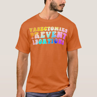 Vasectomies Prevent Abortions 2 T-Shirt