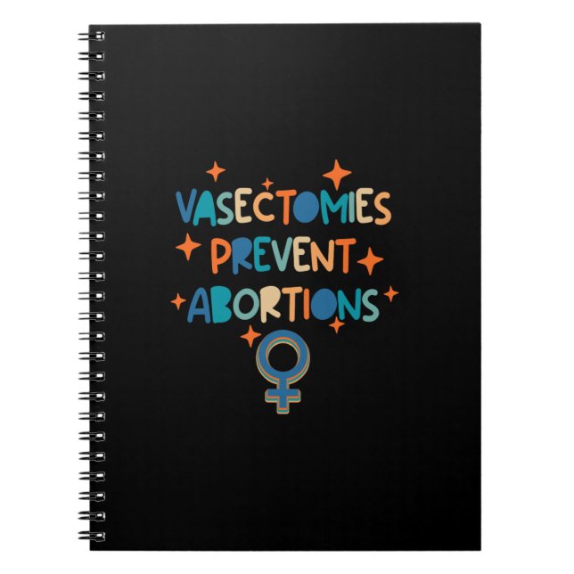 Vasectomies Prevent Abortions Notebook (Front)