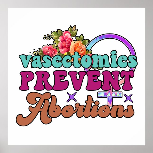 Vasectomies Prevent Abortions Poster (Front)