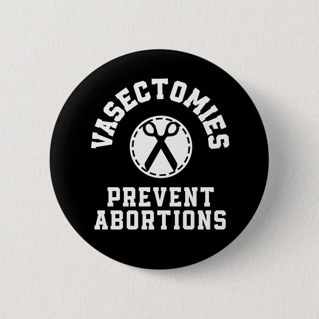 Vasectomies Prevent Abortions Pro-Choice 6 Cm Round Badge (Front)