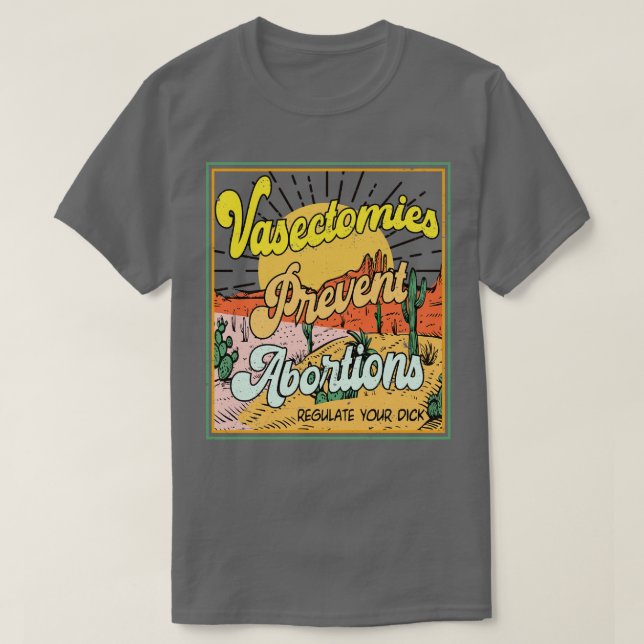 Vasectomies Prevent Abortions Pro Roe T-Shirt (Design Front)