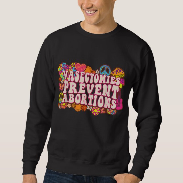 Vasectomies Prevent Abortions ProChoice Feminist B Sweatshirt (Front)