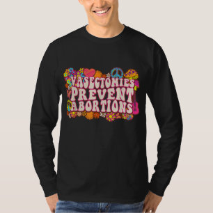 Vasectomies Prevent Abortions ProChoice Feminist B T-Shirt