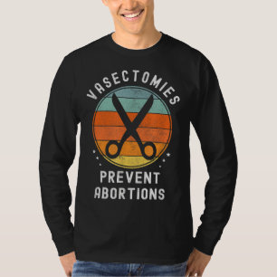 Vasectomies Prevent Abortions Retro Pro Choice Fun T-Shirt
