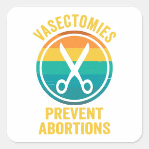 Vasectomies Prevent Abortions Rights Square Sticker