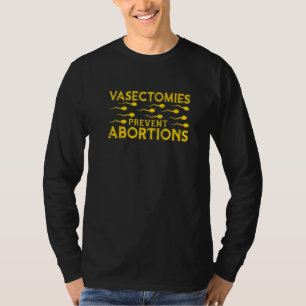 Vasectomies Prevent Abortions T-Shirt
