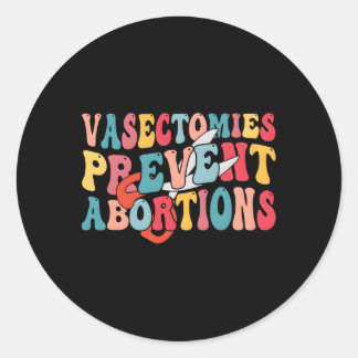 Vasectomies Prevent Abortions Vasectomy Day Classic Round Sticker