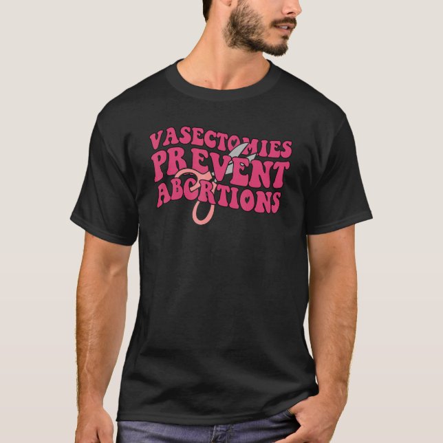 Vasectomies Prevent Abortions Women's Pro Choice F T-Shirt (Front)