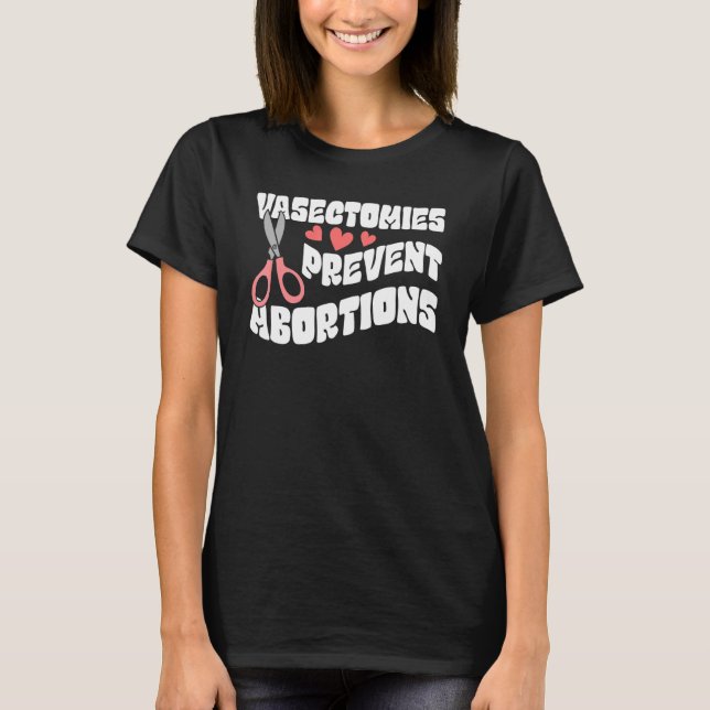 Vasectomies Prevent Abortions Women's Pro Choice F T-Shirt (Front)