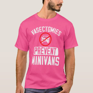 Vasectomies Prevent Minivans Vasectomy Surgery Sur T-Shirt