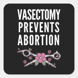 Vasectomy Prevents Abortion Square Sticker