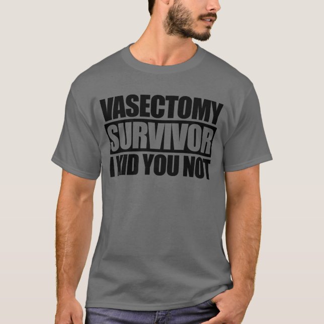 Vasectomy Survivor I Kid You Not Funny Vasectomy T-Shirt (Front)