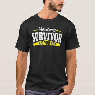 Vasectomy Survivor I Kid You Not Vasectomy Surgery T-Shirt