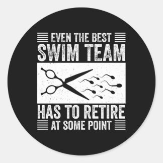 Vasectomy The Best Swim Team Has To Retire At Some Classic Round Sticker