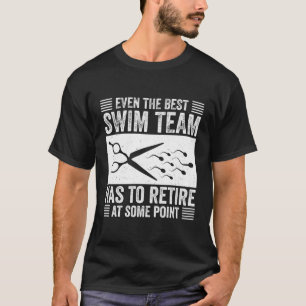 Vasectomy The Best Swim Team Has To Retire At Some T-Shirt